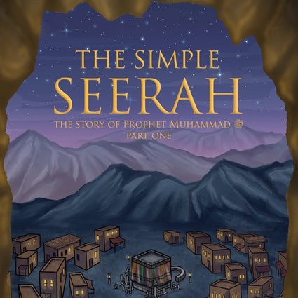 THE SIMPLE SEERAH - THE STORY OF PROPHET MUHAMMAD (SAW)